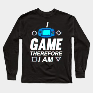 I Game Therefore I Am Long Sleeve T-Shirt